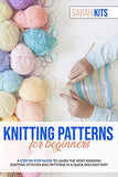 KNITTING PATTERNS FOR BEGINNERS: A Step-By-Step Guide to Learn the Most Amazing Knitting Stitches and Patterns in a Quick and Easy Way