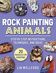 Rock Painting Animals: Step-by-Step Instructions, Techniques, and Ideas―20 Projects for Everyone!