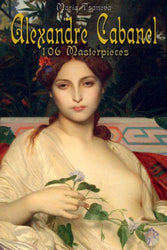 Alexandre Cabanel: 106 Masterpieces (Annotated Masterpieces Book 79)