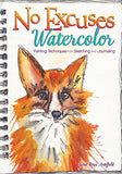 No Excuses Watercolor: Painting Techniques for Sketching and Journaling