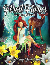 Forest Fairies Coloring Book: An Adult Coloring Book Featuring Beautiful Fairies, Magical Forest Scenes and Relaxing Plant and Flower Designs