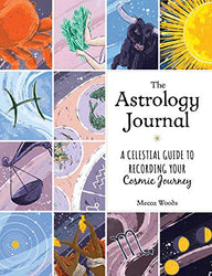The Astrology Journal: A Celestial Guide to Recording Your Cosmic Journey