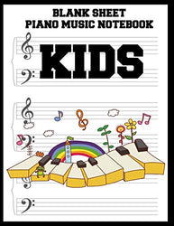 Blank Sheet Piano Music Notebook Kids: 100 Pages of Wide Staff Paper (8.5x11), perfect for learning