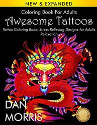 Coloring Book For Adults: Awesome Tattoos: Tattoo Coloring Book: Stress Relieving Designs for Adults Relaxation: (Dan Morris Coloring Books)
