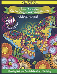 Adult Coloring Book: Flowers Mandalas, Garden Designs and Paisley Patterns: Coloring Books for Adults Relaxation - Cute and Warm Illustrations to Help You Feel Relaxed, Inspired, and Happy