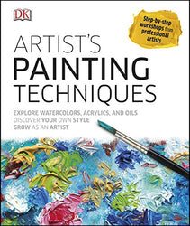 Artist's Painting Techniques: Explore Watercolors, Acrylics, and Oils; Discover Your Own Style; Grow as an Artist