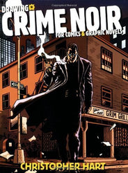 Drawing Crime Noir: For Comics and Graphic Novels by Christopher Hart (2006-07-01)
