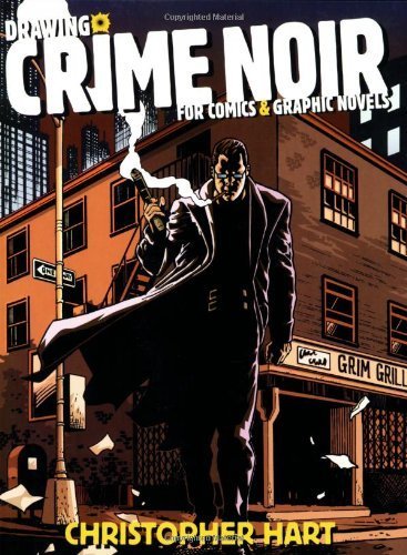 Drawing Crime Noir: For Comics and Graphic Novels by Christopher Hart (2006-07-01)