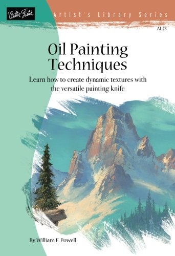Oil Painting Techniques: Learn How to Create Dynamic Textures with the Versatile Painting Knife (Artist's Library Series, AL23)