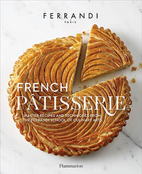 French Patisserie: Master Recipes and Techniques from the Ferrandi School of Culinary Arts