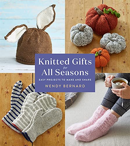 Knitted Gifts for All Seasons: Easy Projects to Make and Share