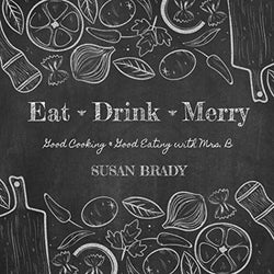 Eat Drink Merry: Good Cooking & Good Eating with Mrs. B