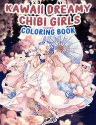 Kawaii Dreamy Chibi Girls Coloring Book: For Kids with Cute Lovable Kawaii Characters In Fun Fantasy Anime, Manga Scenes. Adorable Pages with cute chibi girls