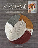Make it Modern Macramé: The Boho-Chic Guide to Making Rainbow Wraps, Knotted Feathers, Woven Coasters & More