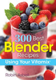 300 Best Blender Recipes: Using Your Vitamix