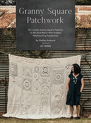 Granny Square Patchwork US Terms Edition: 40 Crochet Granny Square Patterns to Mix and Match with Endless Patchworking Possibilities