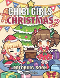 Chibi Girls Christmas Coloring Book: For Kids and Adults Cute Adorable Kawaii Girls Celebrating Christmas Set In Fun Fantasy Anime Festive Scenes