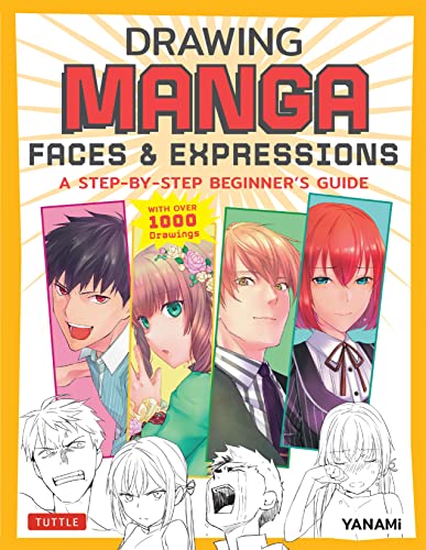 Drawing Manga Faces & Expressions: A Step-by-step Beginner's Guide (With Over 1,200 Illustrations)