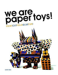 We Are Paper Toys: Print-Cut-Fold-Glue-Fun