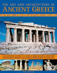The Art & Architecture of Ancient Greece: An illustrated account of classical Greek buildings, sculptures and paintings, shown in 200 glorious photographs and drawings