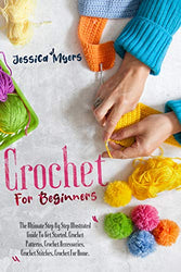 CROCHET FOR BEGINNERS: The Ultimate Step By Step Illustrated Guide To Get Started. Crochet Patterns, Crochet Accessories, Crochet Stitches, Crochet For Home.