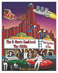 The B-Movie Cookbook: The 1960s (The B-Movie Cookbooks)