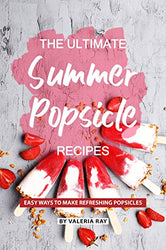 The Ultimate Summer Popsicle Recipes: Easy Ways to Make Refreshing Popsicles