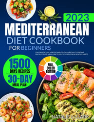 MEDITERRANEAN DIET COOKBOOK FOR BEGINNERS (WITH COLOR PICTURES): 1500 Days of Easy, Healthy, and Delicious Recipes to Prepare Quickly. 30-Day Meal Plan to Help You Build New, Healthy Habits