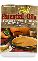 Fall Essential Oils: 20 Diffuser Essential Oil Blends and 10 DIY Strong Scented Candles: (Young Living Essential Oils Guide, Essential Oils Book, Essential Oils For Weight Loss)