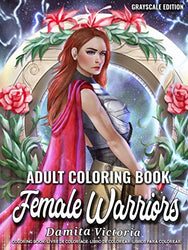 Female Warriors: An Adult Coloring Book for Relaxation Featuring Enchanting Fantasy Coloring Book with Fantastic Female Fighters and Beautiful Scenes | Perfect Activity Book for Adults and Teens