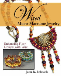 Wired Micro-Macramé Jewelry: Enhancing Fiber Designs with Wire