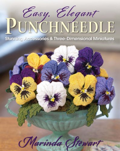 Easy, Elegant Punchneedle: Stunning Accessories and Three-Dimensional Miniatures