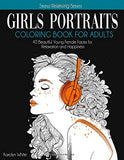 Girls Portraits Coloring Book for Adults: 40 Beautiful Young Female Faces  for Relaxation and Happiness: for Girls, Teenagers and All Ages. Stress Relieving Series Book 3