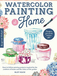 Watercolor Painting at Home: Easy-to-follow painting projects inspired by the comforts of home and the colors of the garden (Volume 1) (At Home, 1)