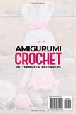 Amigurumi Crochet Patterns for Beginners: A Step-by-Step Guide to Create 25 Cute and Adorable Animal Patterns through Easy-to-Follow Instructions and Illustrations