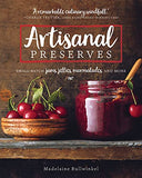 Artisanal Preserves: Small-Batch Jams, Jellies, Marmalades, and More