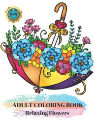 Adult Coloring Book Relaxing Flowers: Stress Relieving Designs With Flower Patterns, Bouquets, Wreaths, Decorations and Much More | A4 Size