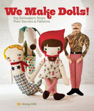 We Make Dolls!: Top Dollmakers Share Their Secrets & Patterns