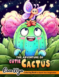 The Adventure of Cutie Cactus Coloring Book: A Coloring Book Featuring Adorable Cactus and Lovable Animals, Creatures for Hours of Coloring Relaxation Fun & Stress Relief