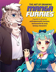 The Art of Drawing Manga Furries: A guide to drawing anthropomorphic kemono, kemonomimi & scaly fantasy characters (Collector's Series)