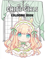 Chibi Girls Coloring Book: A Chibi Coloring Book For Kids Girls Adults with Lovable Cute Kawaii Anime Girls in Fantasy Manga Scenes | 32 Large Print ... Pages of Chibi Girls for Kids and Adults