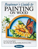 Beginner's Guide to Painting on Wood: Four Fun Carving Projects; Tips on Paint Types, Blending, Detailing, Brush Care, & More (Fox Chapel Publishing) Step-by-Step Instructions and Full-Size Patterns