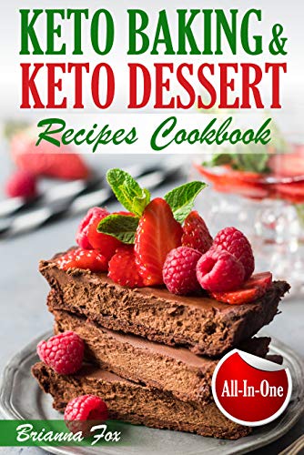 Keto Baking and Keto Dessert Recipes Cookbook: Low-Carb Cookies, Fat Bombs, Low-Carb Breads and Pies (keto diet cookbook, healthy dessert ideas, keto diet for diabetics, healthy sweets for adults)