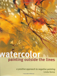 Watercolor Painting Outside the Lines: A Positive Approach to Negative Painting by Linda Kemp (30-Apr-2004) Hardcover