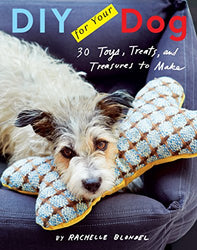 DIY for Your Dog: 30 Toys, Treats, and Treasures to Make