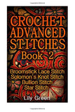 Crochet Advanced Stitches Book 2: Broomstick Lace Stitch, Solomon’s Knot Stitch, Bullion Stitch, Star Stitch: (Crochet Stitches, Crochet Patterns, Crochet Projects) (Crochet Book)