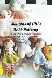Amigurumi Little Doll Patterns: Cute Doll Crochet Tutorials: Doll Making Guide