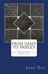 From Daisy to Paisley: 50 Beginner Level Free Motion Quilting Designs