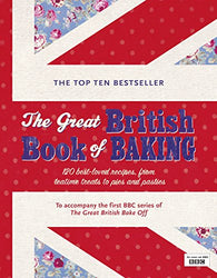 The Great British Book of Baking: 120 Best-Loved Recipes From Teatime Treats to Pies and Pasties