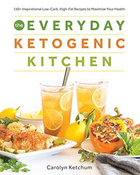 The Everyday Ketogenic Kitchen: With More than 150 Inspirational Low-Carb, High-Fat Recipes to Maximize Your Health (1)